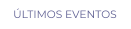 ÚLTIMOS EVENTOS