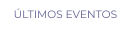 ÚLTIMOS EVENTOS