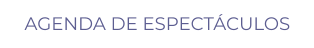 AGENDA DE ESPECTÁCULOS